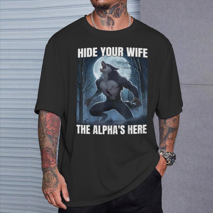 Hide Your Wife The Alpha Is Here Cool Alpha Wolf Meme T-Shirt - Monsterry