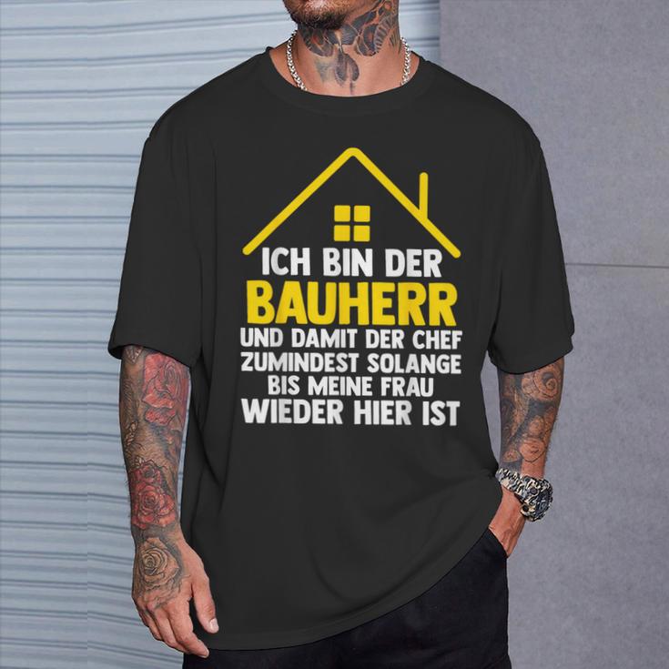 Ich Bin Der Bauherr Und Damit Der Chef Baustell T-Shirt Geschenke für Ihn