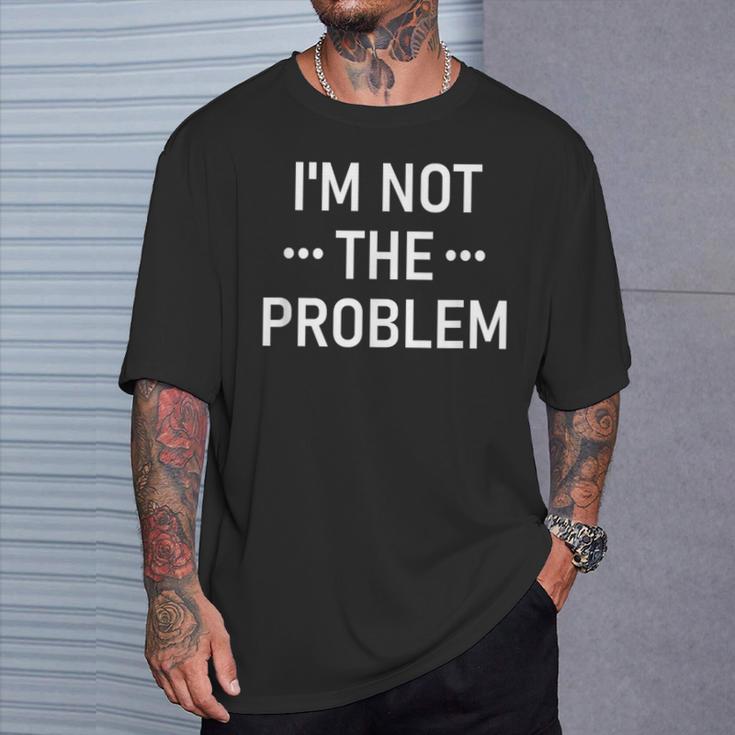 Ich Bin Nicht Das Problem T-Shirt Geschenke für Ihn