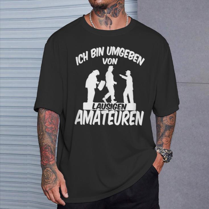 Ich Bin Umgebbenon Lausigen Amateuren Ich Bin Um T-Shirt Geschenke für Ihn