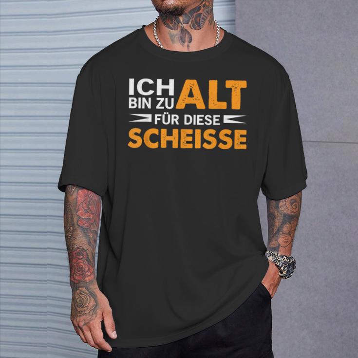 Ich Bin Zu Alt Für Diese Scheisse T-Shirt Geschenke für Ihn