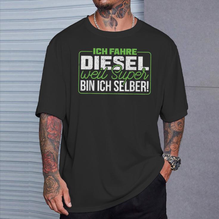 Ich Fahre Diesel Weil Super Bin Ich Selber Dieselfahrer Ich F T-Shirt Geschenke für Ihn