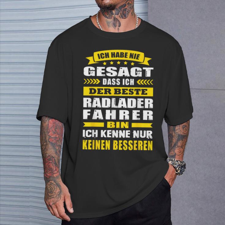 Ich Habe Nie Gesagt Dass Ich Der Beste Radladerfahrer Bin T-Shirt Geschenke für Ihn