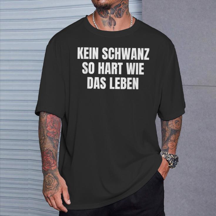 Kein Schwanz So Hart Wie Das Leben T-Shirt Geschenke für Ihn