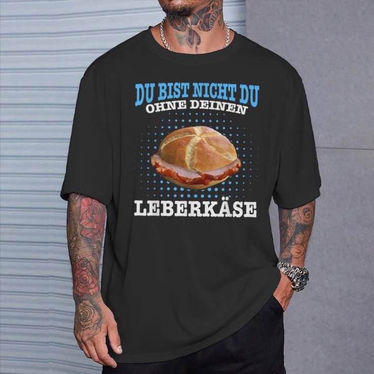 Leberkäse Bayern Du Bist Nicht Du Ohne Dein Leberkäse T-Shirt Geschenke für Ihn