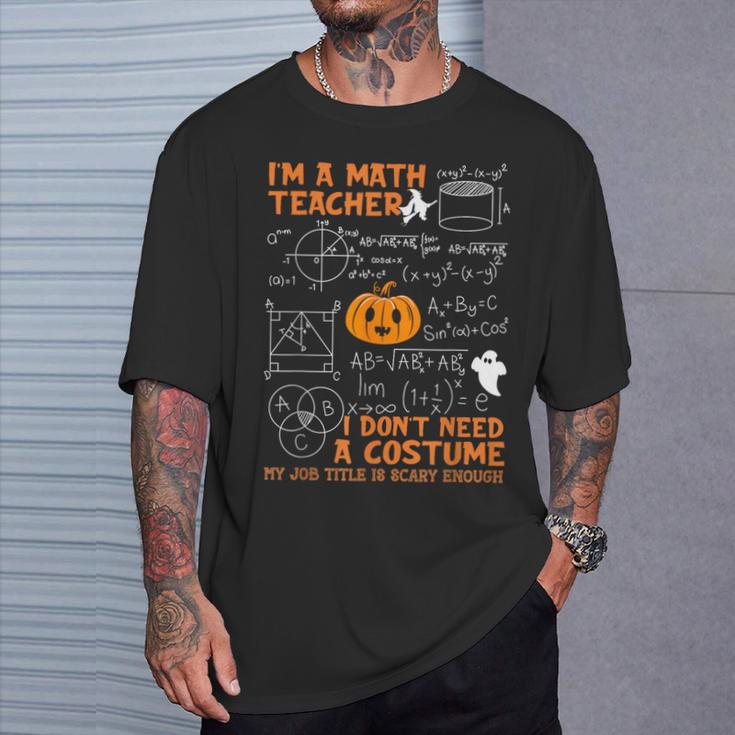 Math Teacher I Don't Need A Costume My Job Title Is Scary T-Shirt Gifts for Him