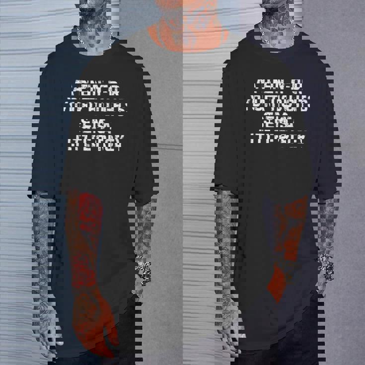 Sarcastic Penny For Your Thoughts Saying Sarcastic T-Shirt Gifts for Him