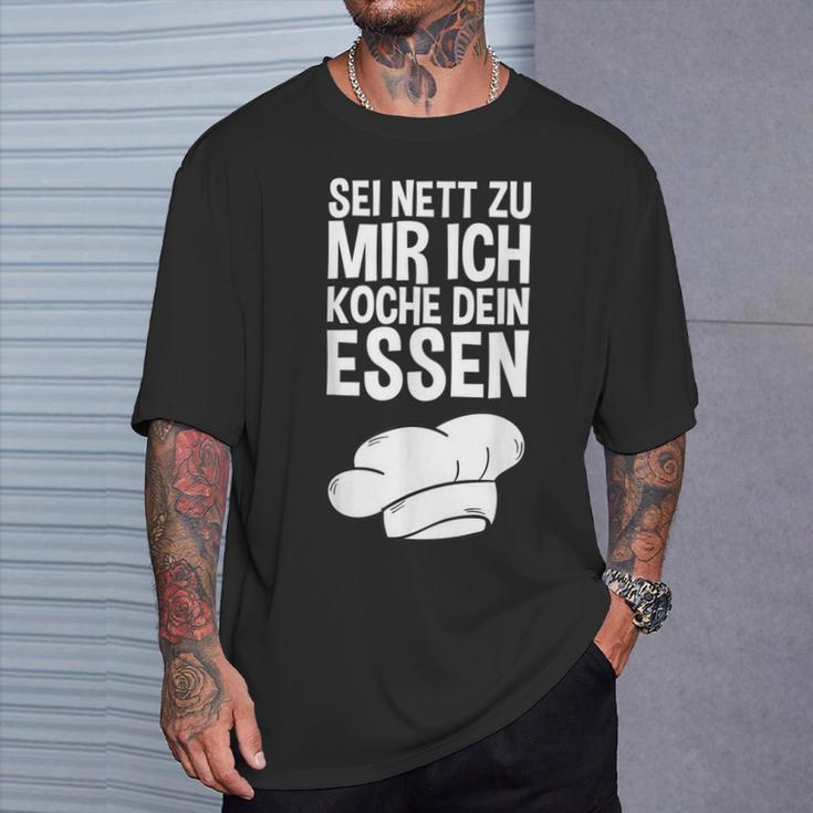 Sei Nett Zu Mir Ich Koche Dein Essen Slogan T-Shirt Geschenke für Ihn