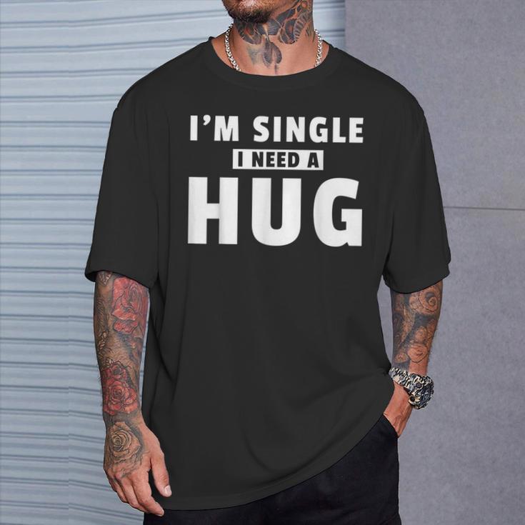 I Am Single I Need A Hug I Singel Hugging T-Shirt Geschenke für Ihn