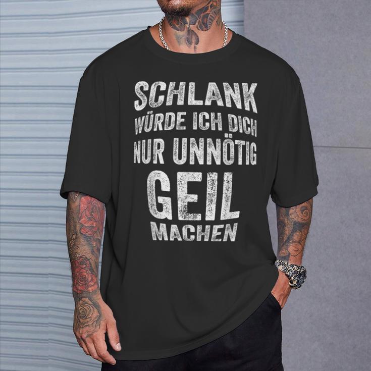 Slim Würth Dich Nur Unnötig Geil Machen Sarkasmus T-Shirt Geschenke für Ihn