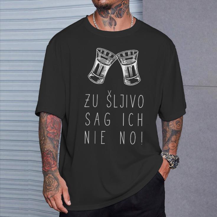 To Sljivo Sag Ich Nie No Sljivovica Slivovitz Rakija T-Shirt Geschenke für Ihn