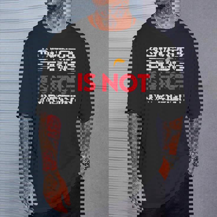 Trump Is Not My President Convicted Felon Not My President T-Shirt Gifts for Him