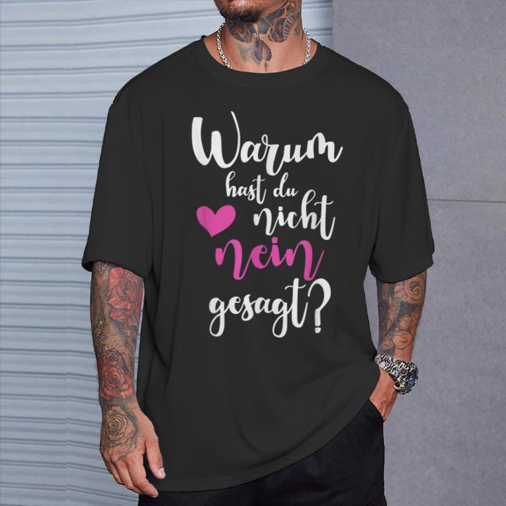 Warum Hast Du Nicht Nein Gesagt Saying T-Shirt Geschenke für Ihn