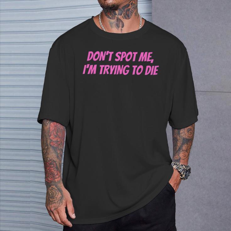 Weightlifting Dont Spot Me Im Trying To Die Gym Stuff T-Shirt Geschenke für Ihn