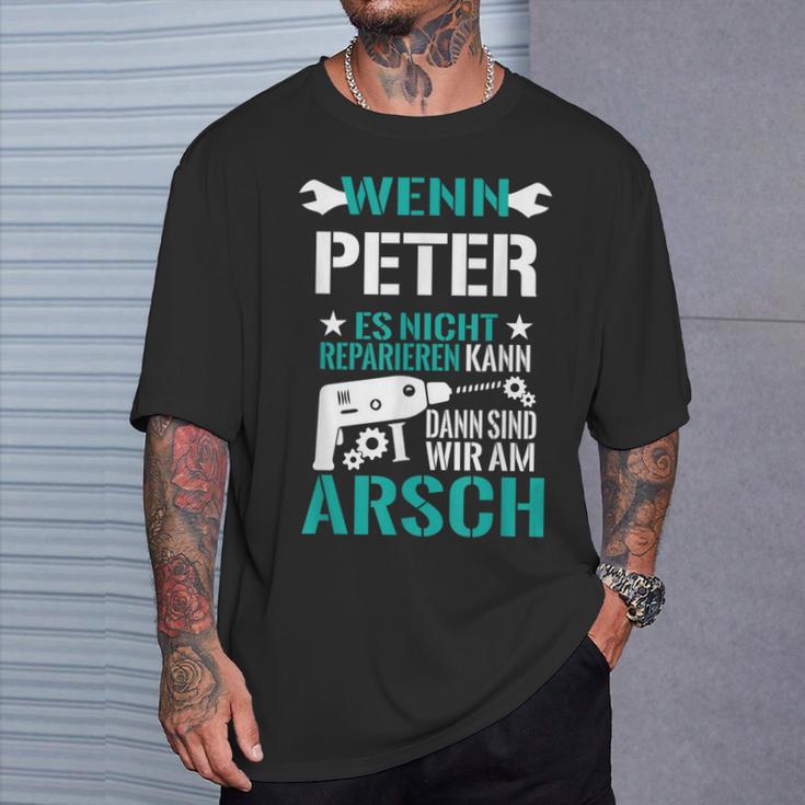 Wenn Peter Es Nicht Reparieren Kann Dann Sind Wir Am Arsch T-Shirt Geschenke für Ihn