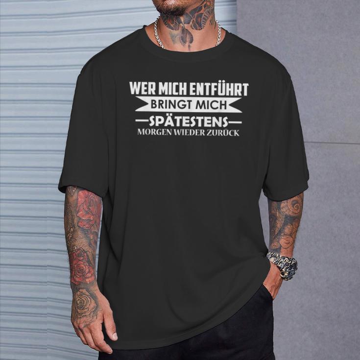 Wer Mich Entführt Bringt Mich Zurück Lustig Humor Witzig T-Shirt Geschenke für Ihn