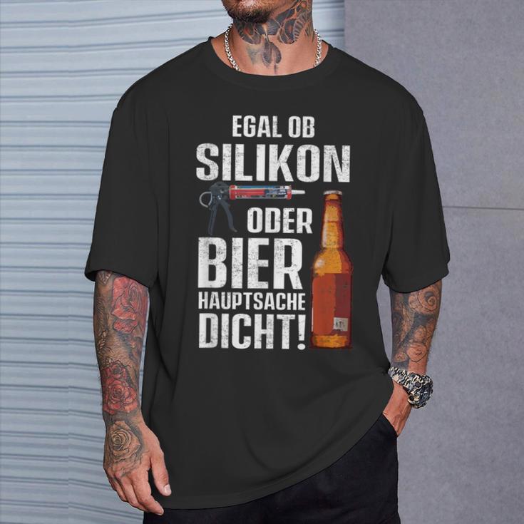 Whether Silicone Or Beer Hauptsache Dicht Fun Craftsman T-Shirt Geschenke für Ihn