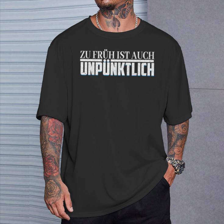 Zu Früh Ist Auch Unpzeitlich T-Shirt Geschenke für Ihn