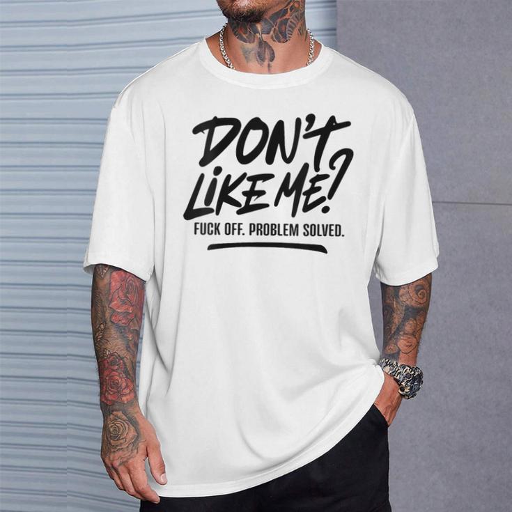 Don t like me fuck off problem solved meme quote t shirt mazezy