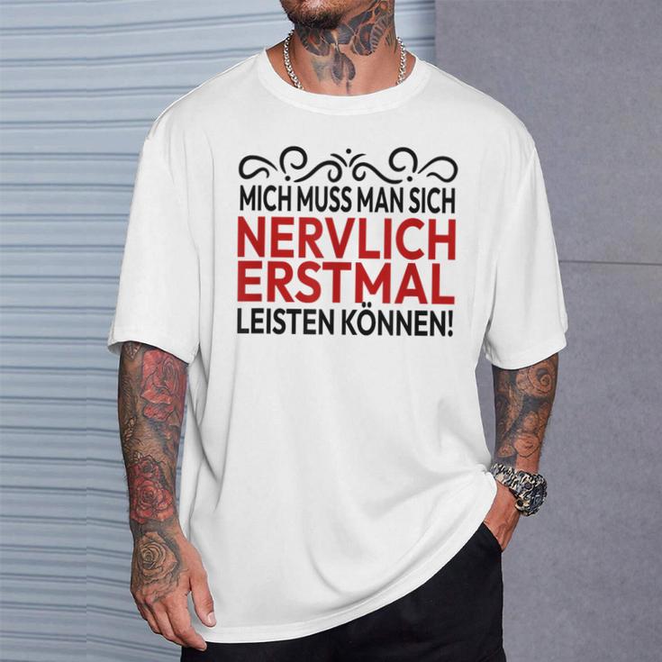 Humour Mich Muss Man Sich Nervlich Erstmal Leisten Mich Muss Man Gray S T-Shirt Geschenke für Ihn