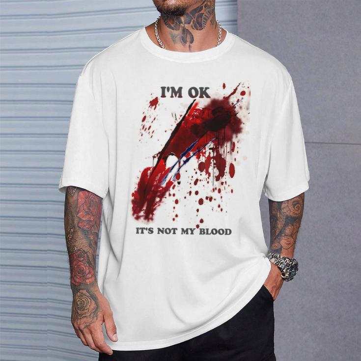 I'm Ok Bloody Es Ist Nicht Mein Blutspritzer T-Shirt Geschenke für Ihn