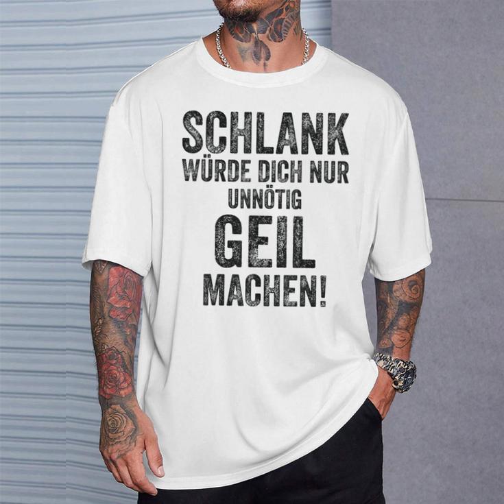 Schlank Würde Ich Dich Nur Unnötig Geil Machen Gray T-Shirt Geschenke für Ihn