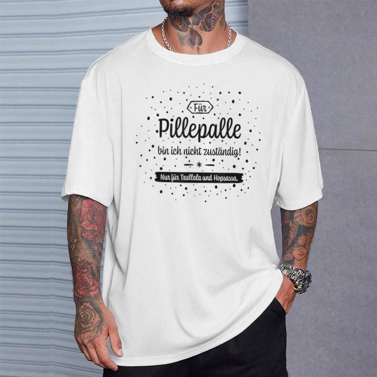 Trallala & Hopsassa Für Pillepalle Bin Ich Nicht Responsible For T-Shirt Geschenke für Ihn