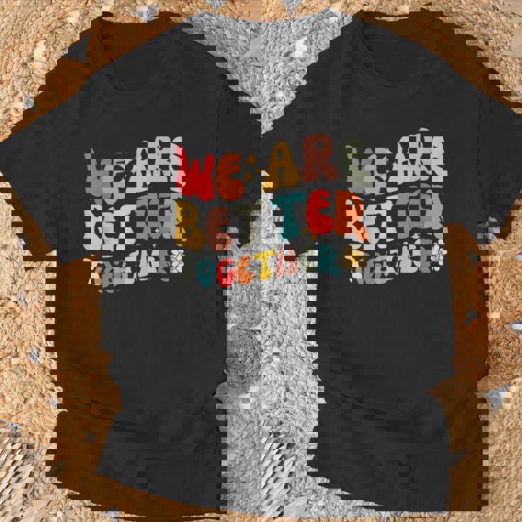 We Are Better Together Back To School Retro Groovy Teacher T-Shirt Gifts for Old Men