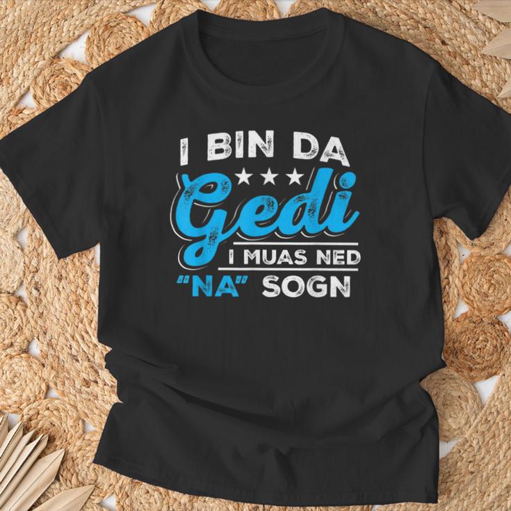 I Bin Da Gedi I Muas Ned Na Sogn Taufged Ged T-Shirt Geschenke für alte Männer