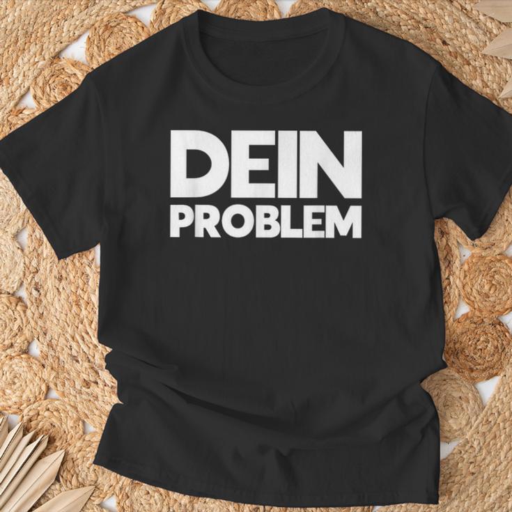 Dein Problem Sarkastisches Statement Freche Coole Sprüche T-Shirt Geschenke für alte Männer