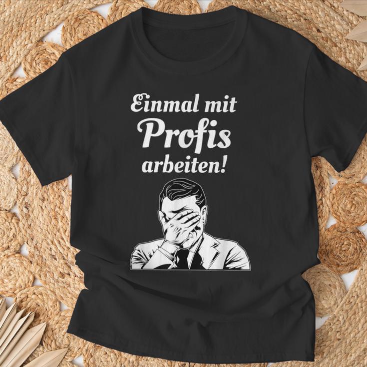 Einmal Mit Profis Arbeiten Einmal Mit Profis Arbeiten T-Shirt Geschenke für alte Männer