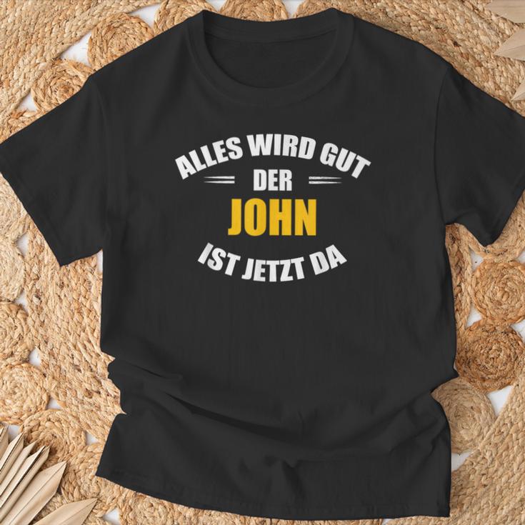 First Name John Alles Wird Gut Der John Ist Jetzt Da T-Shirt Geschenke für alte Männer