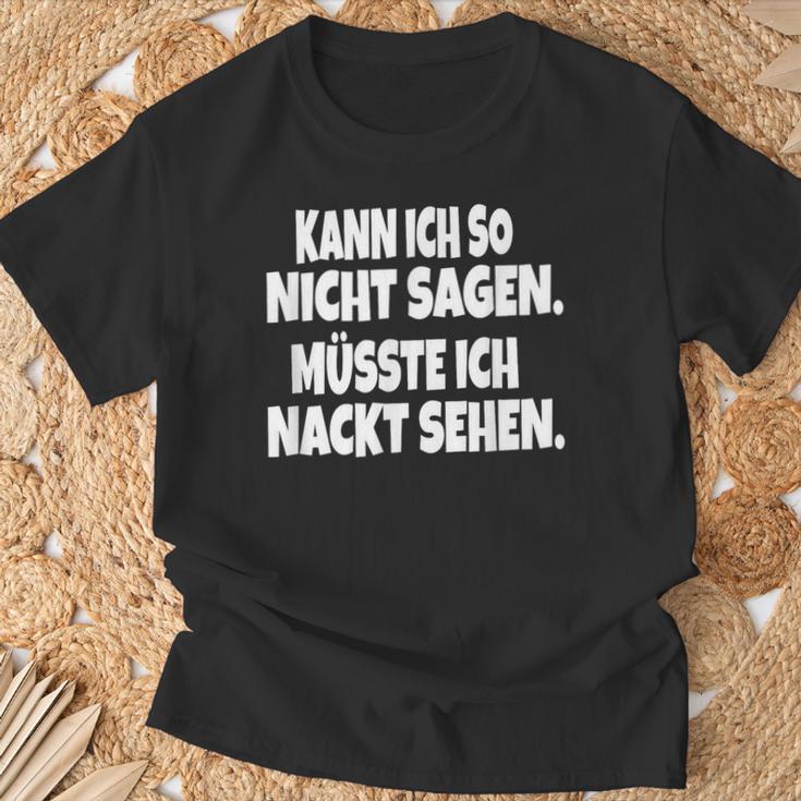 Fun Kann Ich So Nicht Sagen Müsste Ich Nackt Ssehen Kann Ich So Nicht S T-Shirt Geschenke für alte Männer