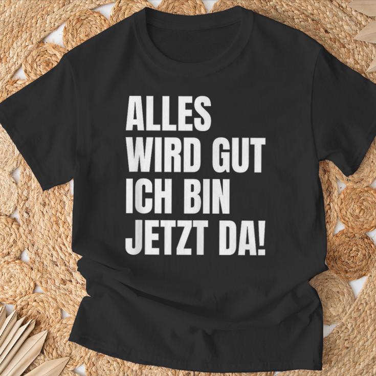 Alles Wird Gut Ich Bin Jetzt Da Selbstbewusst Ironie T-Shirt Geschenke für alte Männer