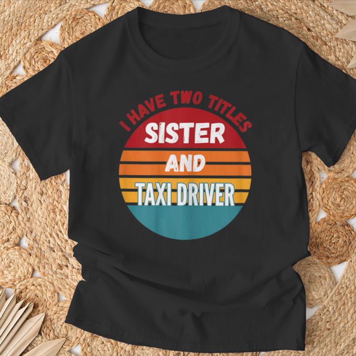 Ich Habe Zwei Titel Schwester Und Taxifahrer T-Shirt Geschenke für alte Männer