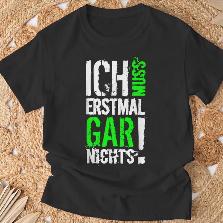 Ich Muss Erstmal Gar Nochts T-Shirt Geschenke für alte Männer