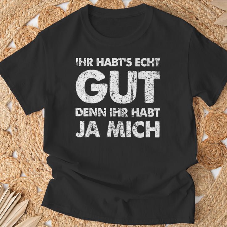 Ihr Habt's Echt Gut Denn Ihr Habt Ja Mich T-Shirt Geschenke für alte Männer