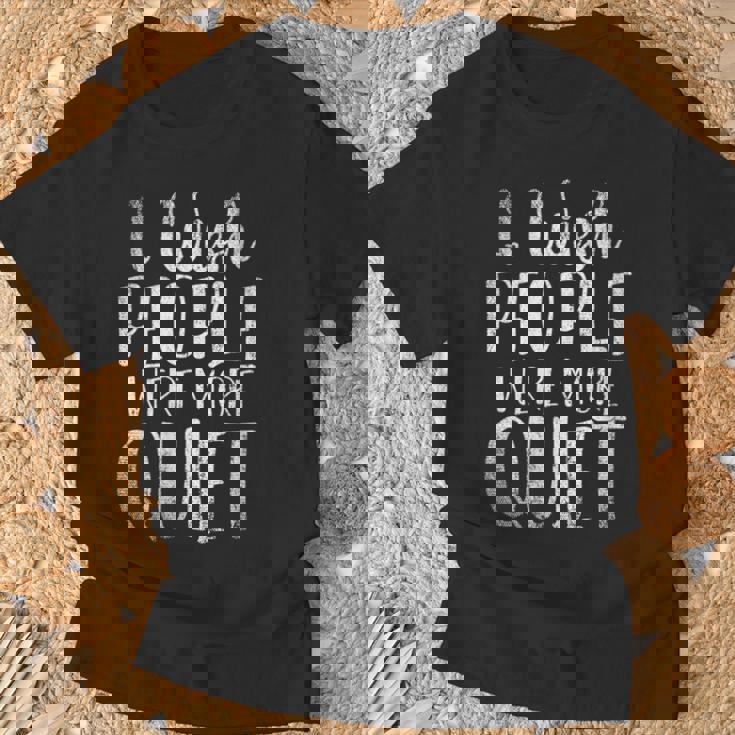 Je Souhaite Que Les Gens Soient Plus Calmes Drôle Cadeau T-Shirt Cadeaux pour les vieillards