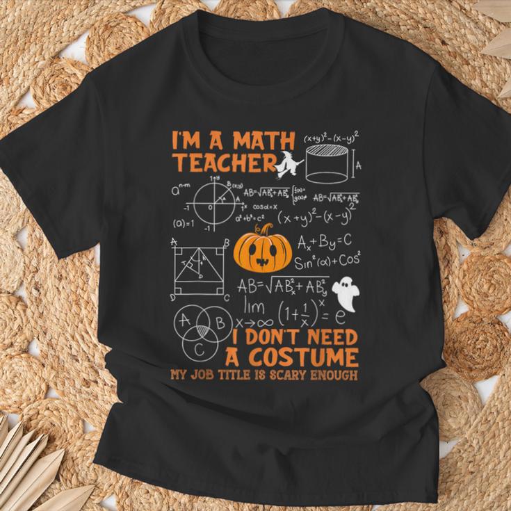 Math Teacher I Don't Need A Costume My Job Title Is Scary T-Shirt Gifts for Old Men