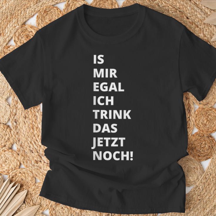 Is Mir Egal Ich Trink Das Jetzt Noch Party Fun Celebration T-Shirt Geschenke für alte Männer