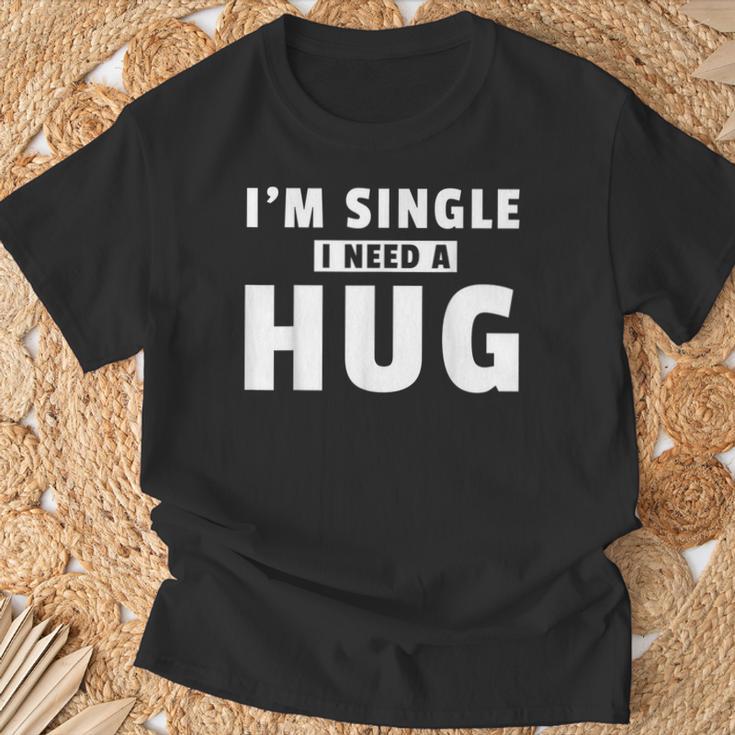 I Am Single I Need A Hug I Singel Hugging T-Shirt Geschenke für alte Männer