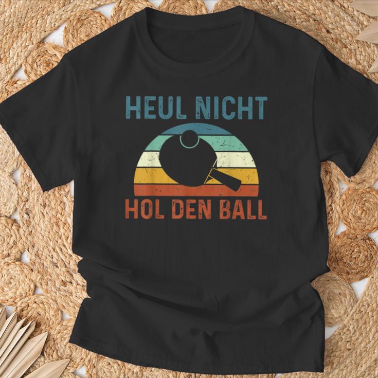 Table Tennis Player Heul Nicht Hol Den Ball T-Shirt Geschenke für alte Männer