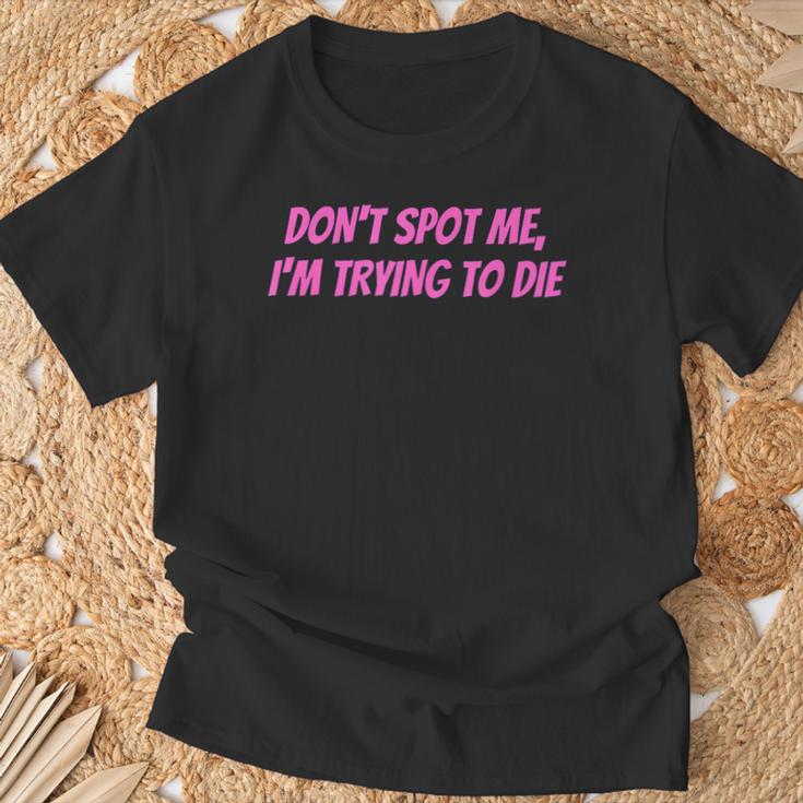 Weightlifting Dont Spot Me Im Trying To Die Gym Stuff T-Shirt Geschenke für alte Männer