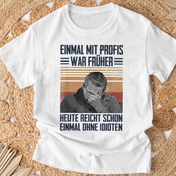 Einmal Mit Profis War Früher Heute Reichen Schon Einmal Ohne T-Shirt Geschenke für alte Männer