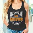 Alles Wird Gut Der Meister Ist Jetzt Da Handwerker Meister Tank Top