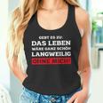 Das Leben Wäre Ganz Schön Langweilig Ohne Mich Fun Tank Top