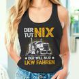 Der Tut Nix Der Will Nur Lkw Fahren The Tut Nix Der Will Tank Top