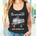 Die Eisenbahn Ruft Ich Muss Los Lokführer Tank Top