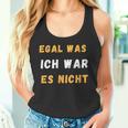 Egal Was Ich War Es Nicht Tank Top