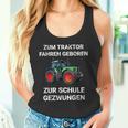 Farmer Zum Trktor Fahren Geboren Zur Schule Gezwungen Tank Top